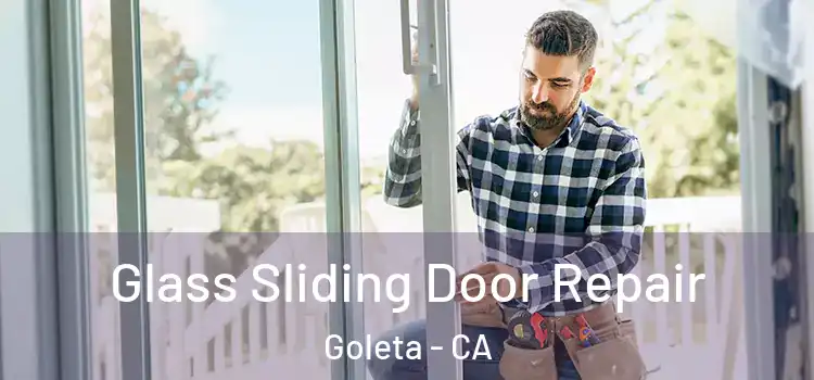 Glass Sliding Door Repair Goleta - CA