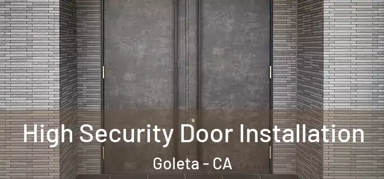 High Security Door Installation Goleta - CA